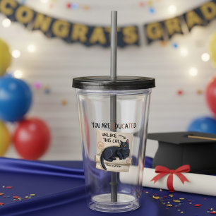 You Are Educated Unlike This Cat Funny Graduation Acrylic Tumbler