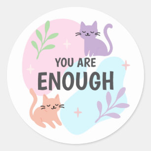 You Are Enough cat Affirmation  Classic Round Sticker