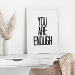 You Are Enough encouragement motivational words Poster<br><div class="desc">Words to remember:  You Are Enough - in modern minimal black and white</div>