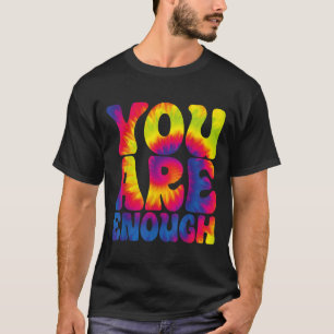 You Are Enough Funny Motivational Tie Dye  T-Shirt