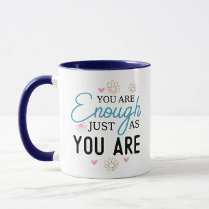You Are Enough Just the Way You Are Mug