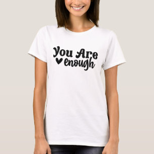You Are Enough Modern Typography Sayings  T-Shirt