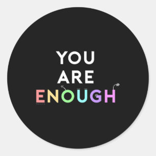You Are Enough Quote for Mental Health Awareness S Classic Round Sticker