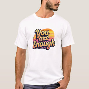 You Are Enough –Retro Self Love Positive Typograpy T-Shirt