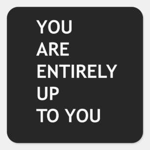 You are entirely up to you square sticker