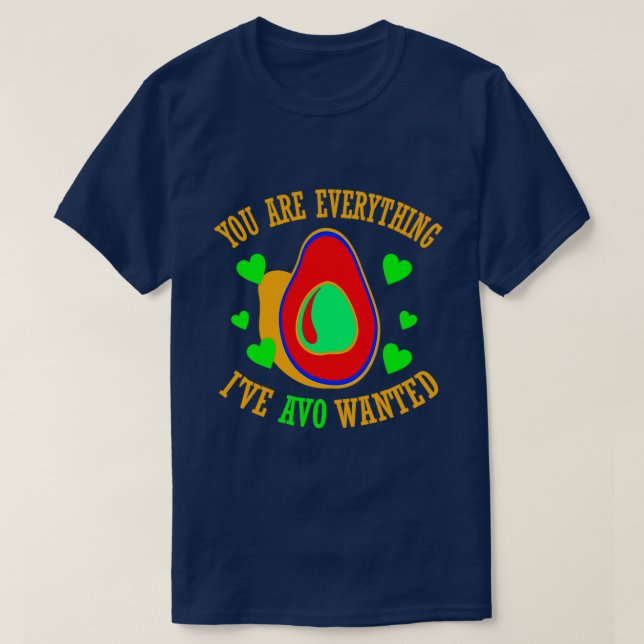You Are Everything Ix27ve Avo Wanted 1 T-Shirt (Design Front)