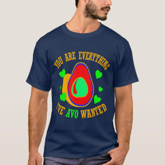You Are Everything Ix27ve Avo Wanted 1 T-Shirt