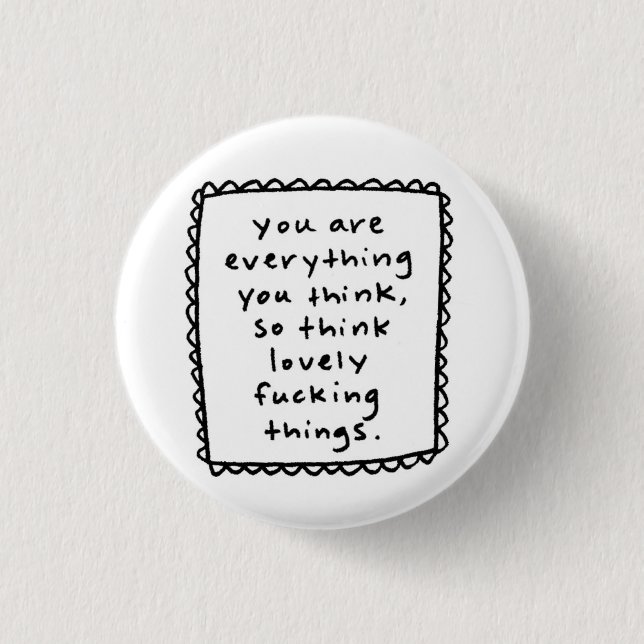 you are everything you think... 1 inch round button (Front)