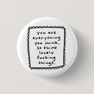 you are everything you think... 1 inch round button