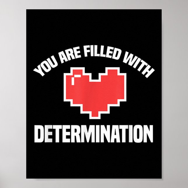You Are Filled With Determination Funny Gaming Mot Poster (Front)