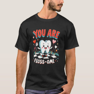 You Are Floss-ome Funny Dental Dentist Tooth Valen T-Shirt