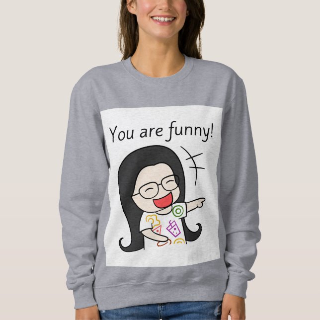 you are funny sweatshirt (Front)