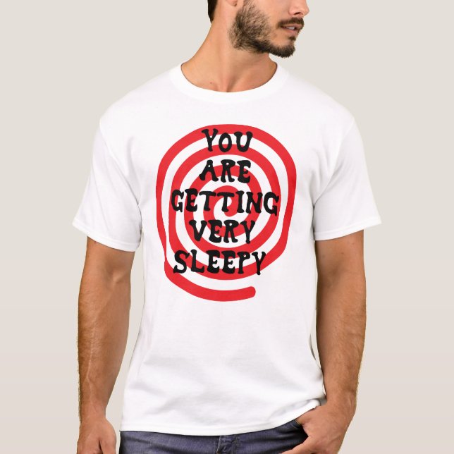 You Are Getting Very Sleepy T-shirt (Front)