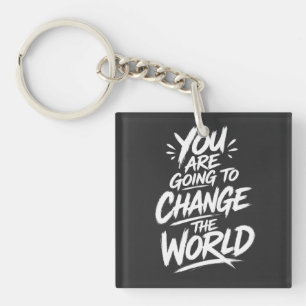 You Are Going to Change the World Keychain