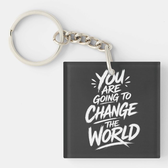 You Are Going to Change the World Keychain (Front)