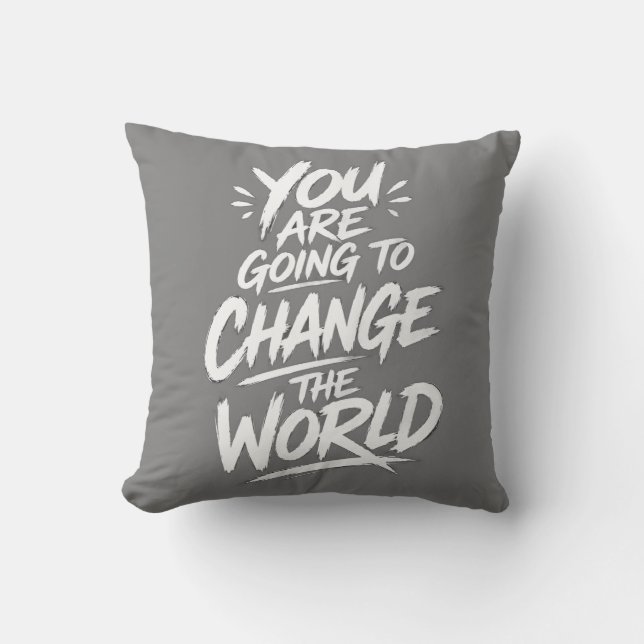 You Are Going to Change the World Throw Pillow (Front)
