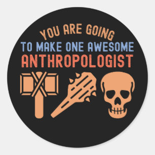 You Are Going to Make One Awesome Anthropologist Classic Round Sticker