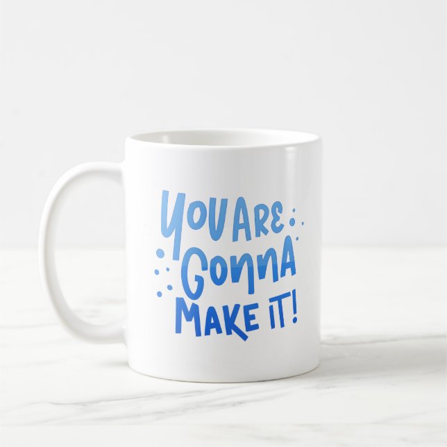 YOU ARE GONNA MAKE IT COFFEE MUG (Left)