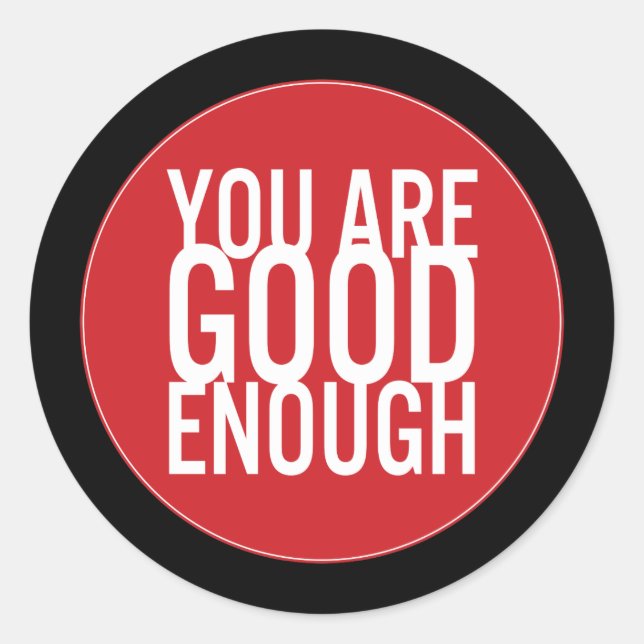 You Are Good Enough (Choose Your Own Colour) Classic Round Sticker (Front)