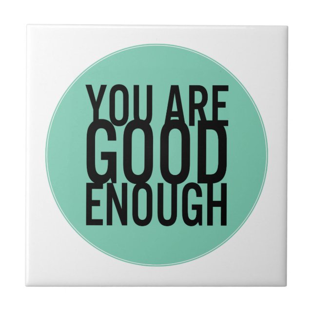 You Are Good Enough (Choose Your Own Colour) Tile (Front)