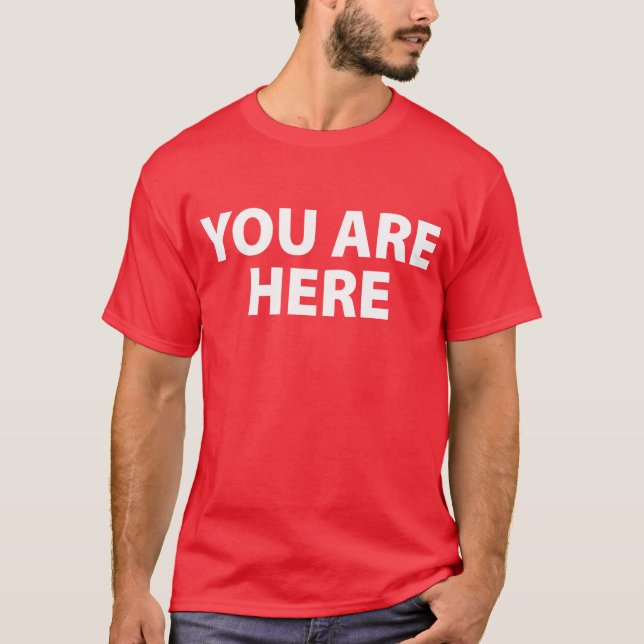 You Are Here T-Shirt (Front)