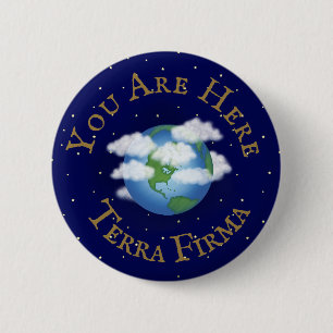 "You Are Here - Terra Firma" Humourous Planet Eart 2 Inch Round Button
