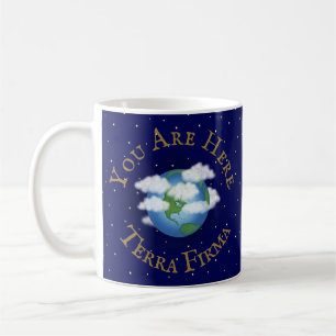 "You Are Here - Terra Firma" Humourous Planet Eart Coffee Mug