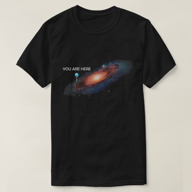 You Are Here Universe Galaxy Funny  T-Shirt (Design Front)