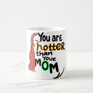 You are hotter than your mom coffee mug