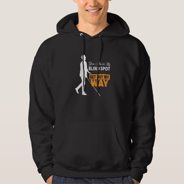 You are in my Blind Spot Blindness No Vision Blind Hoodie (Front)