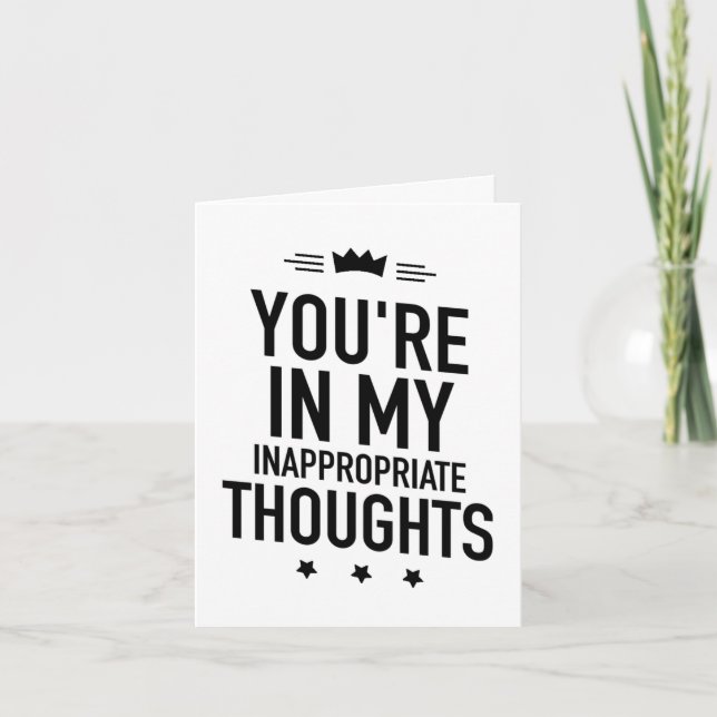 You are in my inappropriate thoughts funny  card (Front)