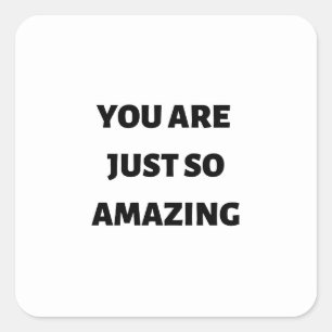 You are just so amazing square sticker