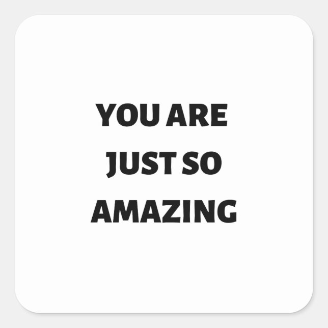 You are just so amazing square sticker (Front)