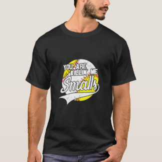 You Are Killing Me Smalls Apparel T-Shirt