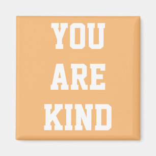 You Are Kind Magnet