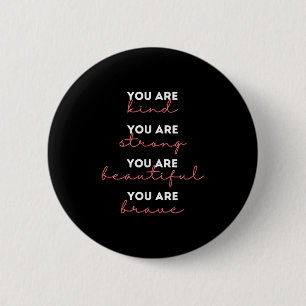 You Are Kind Strong Beautiful Brave Motivational Q 2 Inch Round Button