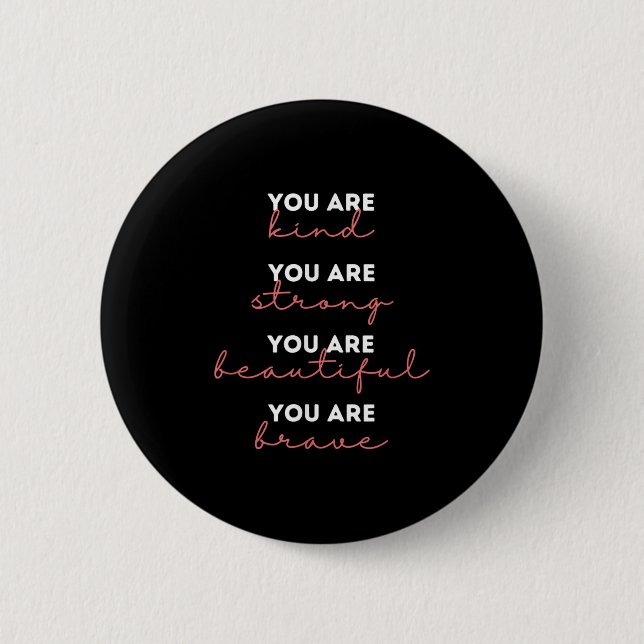 You Are Kind Strong Beautiful Brave Motivational Q 2 Inch Round Button (Front)