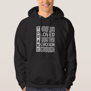 You Are Known Loved Worthy Chosen Enough Christian Hoodie
