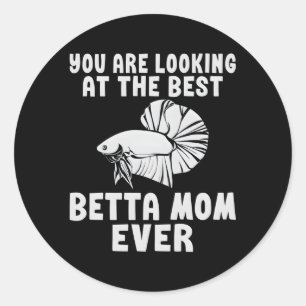 You Are Looking At The Best Betta Mom Ever Betta M Classic Round Sticker