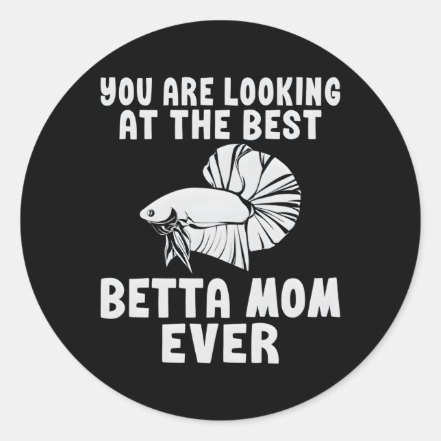 You Are Looking At The Best Betta Mom Ever Betta M Classic Round Sticker (Front)