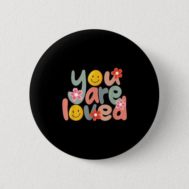 You Are Loved Sitive Message Saying Quote Men Wome 2 Inch Round Button (Front)