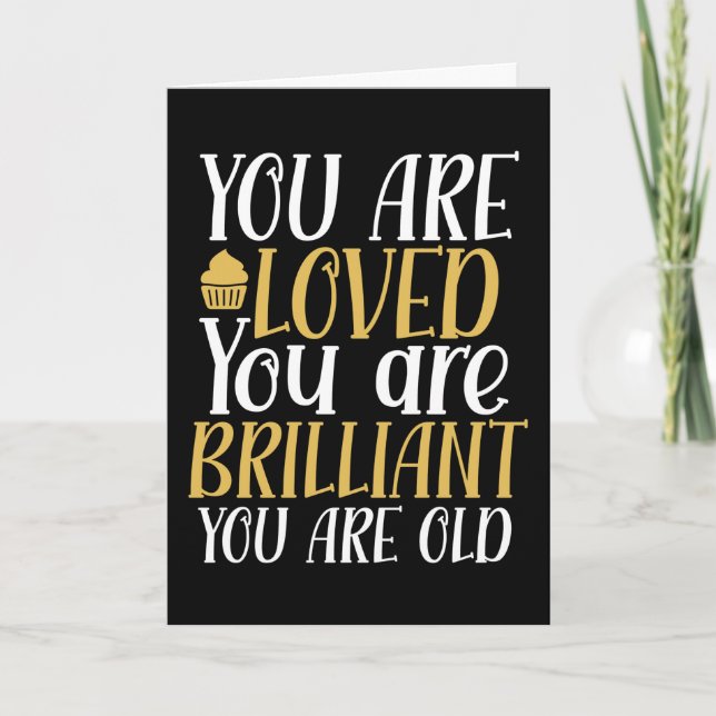 You Are Loved You Are Old Funny Birthday Card (Front)