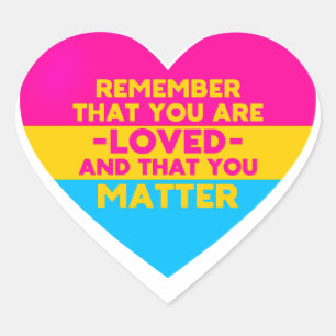 You are loved You matter (Pansexual flag heart) Heart Sticker
