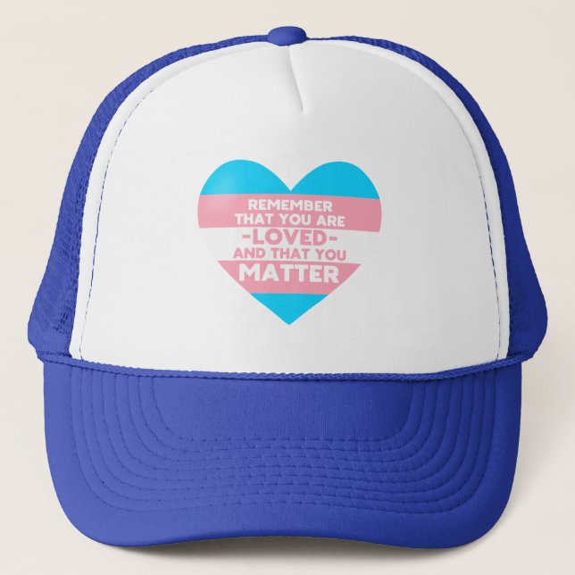 You are loved You matter (Trans flag heart) Trucker Hat (Front)