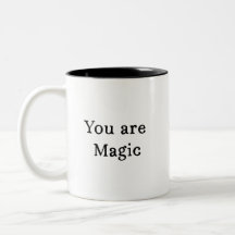 You Are Magic Mug - Quote Coffee Mug Gift