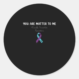 You Are Matter To Me Suicide Prevention Awareness Classic Round Sticker
