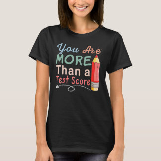 You Are More Than A Test Score Exam T-Shirt