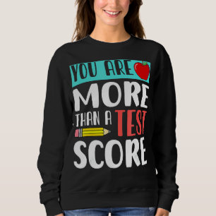 You Are More Than A Test Score Teacher Test Day 2 Sweatshirt
