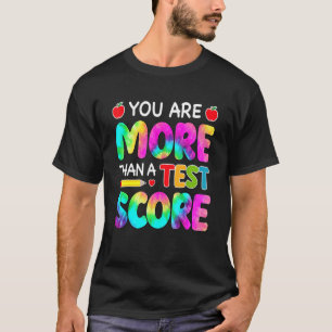 You Are More Than A Test Score Teacher Test Day Co T-Shirt