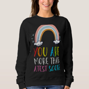 You Are More Than A Test Score Teacher Testing Da Sweatshirt